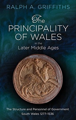 The Principality of Wales in the Later Middle Ages: The (2018)