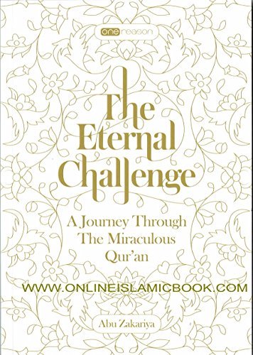 The Eternal Challenge: A Journey Through the Miraculous Qur'an,Abu Zakariya