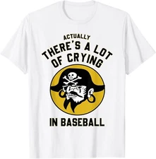 Actually There A Lot Of Crying In Baseball Lovers Pirate Adult S-4XL T-Shirt