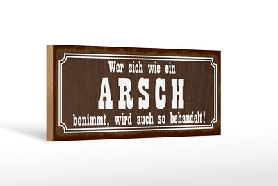 Holzschild Spruch 27x10 cm Wer sich wie ein Arsh benimmt Deko Schild wooden sign