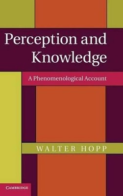 Perception and Knowledge: A Phenomenological Account by Walter Hopp (English) Ha