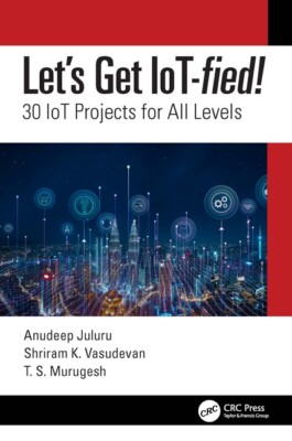 Let's Get Iot-Fied!: 30 Iot Projects For All Levels
