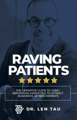 Raving Patients: The Definitive Guide To Using Reputation Marketing To Attract H