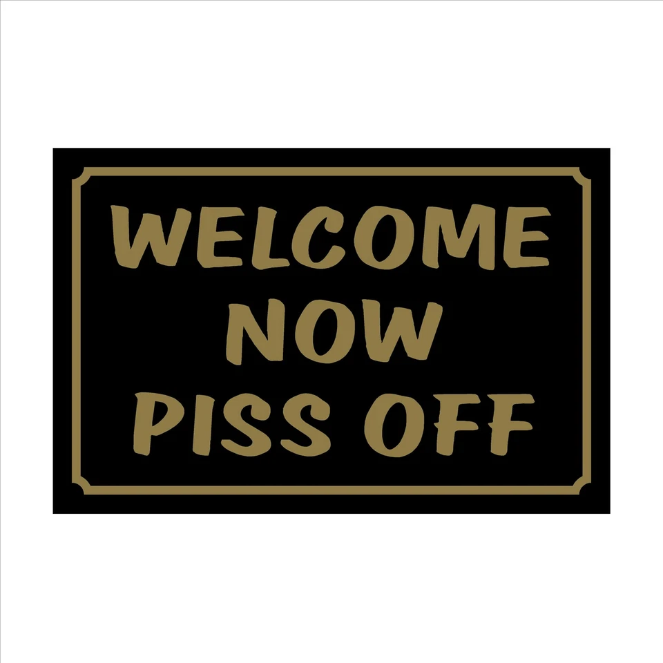 SAFETYSIGNS&STICKERS Welcome now piss off 160mm x 105mm Plastic Sign / Sticker House, Garden, Pet