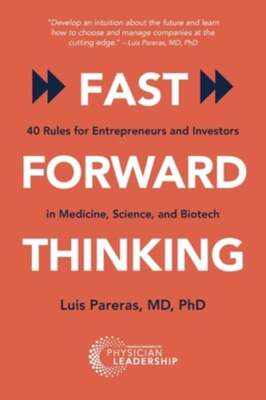 Fast Forward Thinking: 40 Rules for Entrepreneurs and Investors in Medical,: New