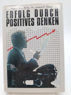 Erfolg durch positives Denken. Hill, Napoleon und W. Clement Stone: