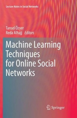Machine Learning Techniques for Online Social Networks Tansel Özyer