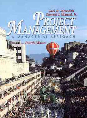 Project Management: A Managerial Approach, 4th Edition, Jack R. Meredith, Samuel