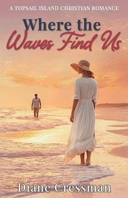 Where the Waves Find Us: A Topsail Island Christian Romance Series by Diane Cres