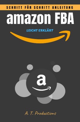 Amazon FBA Schritt-für-Schritt Anleitung: Einfach Geld verdienen im E-Commerce