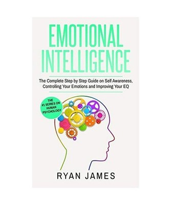 Emotional Intelligence: The Complete Step by Step Guide on Self Awareness, Contr