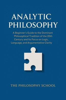 Analytic Philosophy: A Beginner's Guide to the Dominant Philosophical Tradition