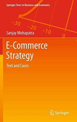 E-Commerce Strategy: Text and Cases by Sanjay Mohapatra 9781489973443 NEW