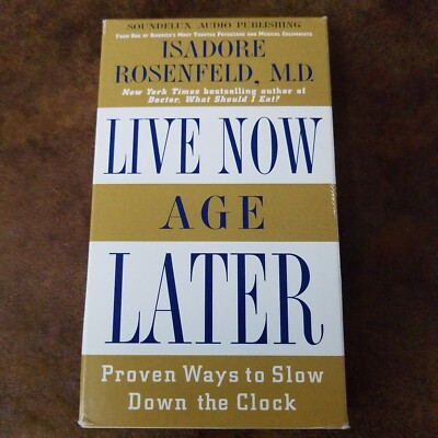 Live Now, Age Later Proven Ways to Slow down the Clock by Isadore Rosenfeld