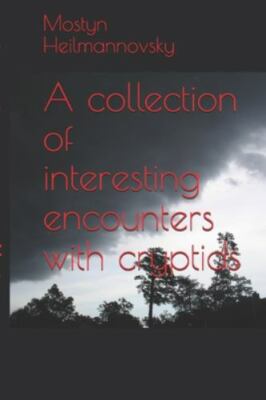 A collection of interesting encounters with cryptids - Heilmannovsky, Mr. Mostyn