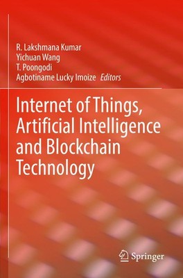 Internet of Things, Artificial Intelligence and Blockchain Technology R. Lakshma