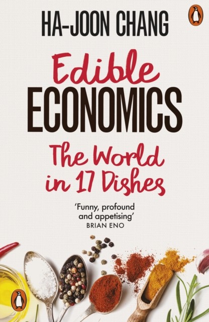 Edible Economics The World in 17 Dishes by Ha-Joon Chang (Paperback Book)