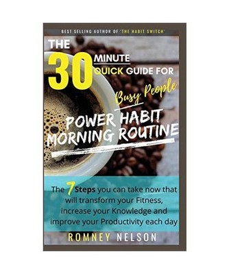 POWER HABIT MORNING ROUTINE - The 30 Minute Quick Guide for Busy People: The 7 S
