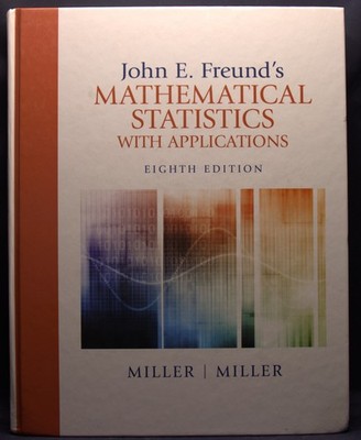 John E. Freund's Mathematical Statistics with Applications 8E 2012 9780321807090