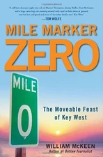 MILE MARKER ZERO: THE MOVEABLE FEAST OF KEY WEST By William Mckeen - Hardcover