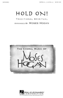 Hold On! Festival Choral SATB divisi a cappella Arranger: Moses H
