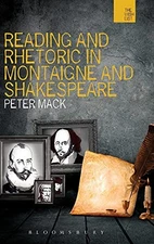Reading and Rhetoric in Montaigne and Shakespeare (The WISH List) - Peter Mack