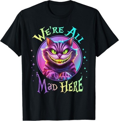 We're All Mad Here Wonderland Funny Cat Mysterious Smile T-Shirt