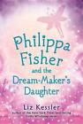 Philippa Fisher and the Dream-Maker's Daughter by Liz Kessler (Paperback / softback, 2015)