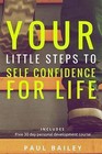 Your Little Steps to Self Confidence for Life: Includes a Free 30 Day Personal Development Course Little Steps by MR Paul G Bailey (Paperback / softback, 2014)