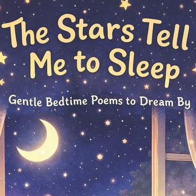 The Stars Tell Me to Sleep: Gentle Bedtime Poems to Dream By by L. Whiskers Pape