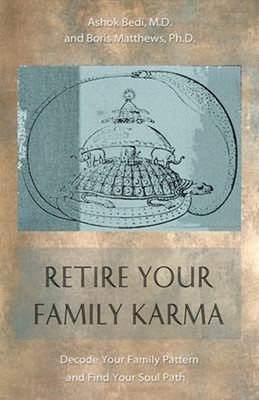 Retire Your Family Karma : Decode Your Family Pattern and Find Yo