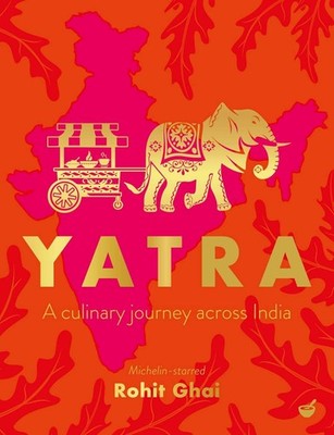 Yatra: A culinary journey across India, Rohit Ghai, New condition, Book