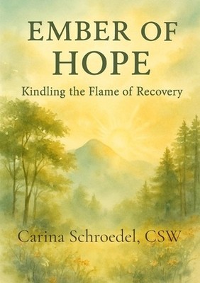 Ember of Hope: Kindling the Flame of Recovery by Carina Schroedel Paperback Book