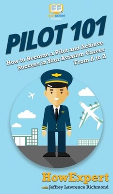 HowExpert - Pilot 101  How to Become a Pilot and Achieve Success in Yo - X555z
