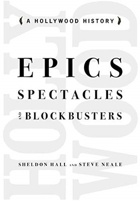 Epics, Spectacles, and Blockbusters : a Hollywood Histo -  NEW Steve Neale 2010