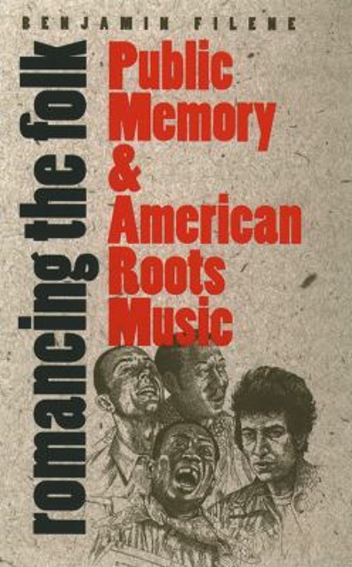 Romancing the Folk : Public Memory and American Roots Music Benja