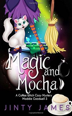 Magic and Mocha : a Coffee Witch Cozy Mystery -  NEW Jinty James 2017
