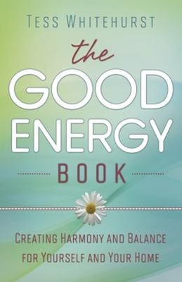 The Good Energy Book : Creating Harmony and Balance for Yourself