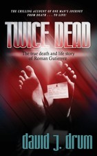 Twice Dead: The True Death and Life Story of Roman Gutierrez - paperback Dru...