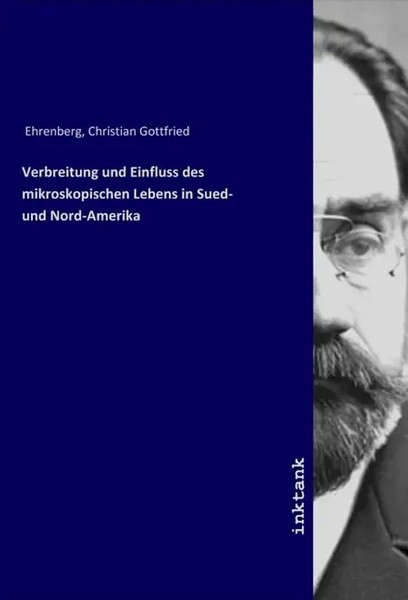 Christian Gottfried Ehrenberg | Verbreitung Und Einfluss Des Mikroskopischen...-image