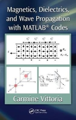 Magnetics, Dielectrics, and Wave Propagation with MATLAB(R) Codes by Vittoria
