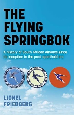 Flying Springbok, The: A history of South African Airways since its inception t