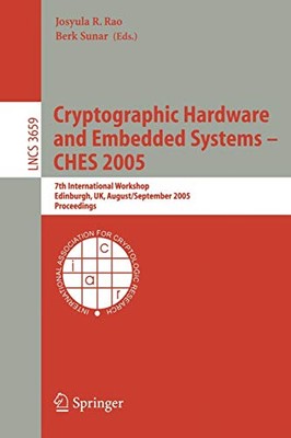 CRYPTOGRAPHIC HARDWARE AND EMBEDDED SYSTEMS - CHES 2005: By Josyula R. Rao NEW