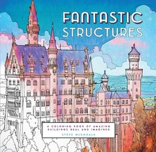 Fantastic Structures: A Coloring Book of Amazing Buildings Real and Imagined