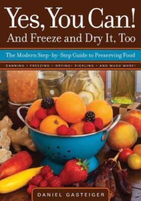 Yes, You Can And Freeze and Dry It, Too: The Modern Step-By-Step Gu - VERY GOOD