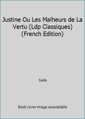 Justine ou les Malheurs de la vertu by Marquis Donatien de Sade