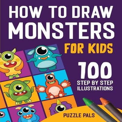How To Draw Monsters 100 Step By Step Drawings For Kids Ages 4 -