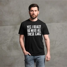 Men's Car Guy T-shirt Do I Need all these cars tshirt funny humor mechanic tee