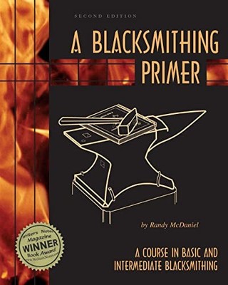 A Blacksmithing Primer: A Course in..., McDaniel, Randy