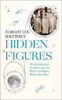 Hidden Figures: The Untold Story of the African American Women Who Helped Win the Space Race by Margot Lee Shetterly (Hardback, 2016)